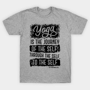 Yoga is the journey of the self, through the self, to the self T-Shirt